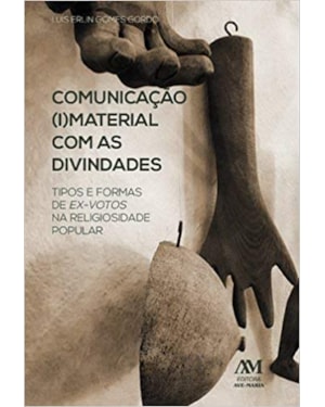 COMUNICAÇÃO I MATERIAL COM AS DIVINDADES - TIPOS E FORMAS DE EX VOTOS NA RELIGIOSIDADE POPULAR
