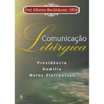 COMUNICAÇÃO LITÚRGICA - PRESIDÊNCIA, HOMILIA, MEIOS ELETRÔNICOS