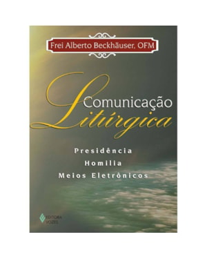 COMUNICAÇÃO LITÚRGICA - PRESIDÊNCIA, HOMILIA, MEIOS ELETRÔNICOS