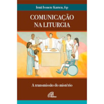 COMUNICAÇÃO NA LITURGIA: A TRANSMISSÃO DO MISTÉRIO