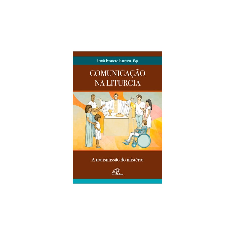 COMUNICAÇÃO NA LITURGIA: A TRANSMISSÃO DO MISTÉRIO