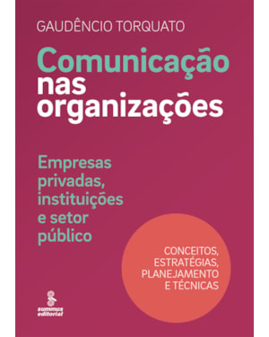COMUNICAÇÃO NAS ORGANIZAÇÕES: EMPRESAS PRIVADAS, INSTITUIÇÕES E SETOR PÚBLICO : CONCEITOS, ESTRATÉGIAS, PLANEJAMENTO E TÉCNICAS