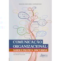 COMUNICAÇÃO ORGANIZACIONAL: SABER E PRÁTICA-DISCURSIVA - UMA COMPREENSÃO INSPIRADA EM MICHEL FOUCAULT