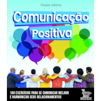 COMUNICAÇÃO POSITIVA: 100 CARTAS PARA SE COMUNICAR MELHOR E HARMONIZAR SEUS RELACIONAMENTOS