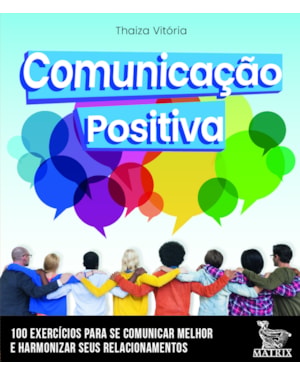 COMUNICAÇÃO POSITIVA: 100 CARTAS PARA SE COMUNICAR MELHOR E HARMONIZAR SEUS RELACIONAMENTOS