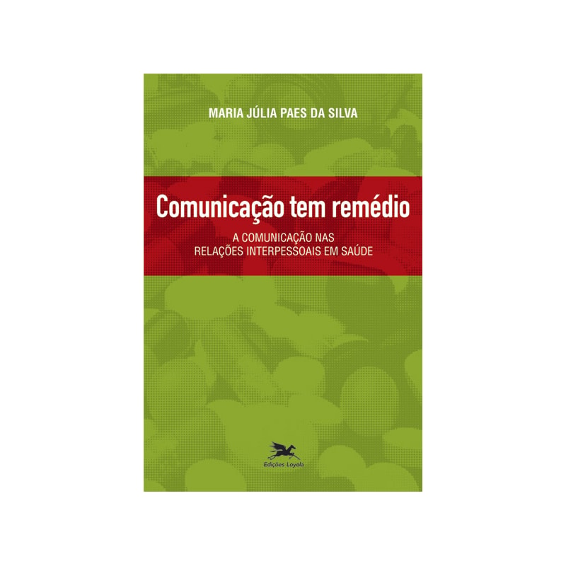 COMUNICAÇÃO TEM REMÉDIO: A COMUNICAÇÃO NAS RELAÇÕES INTERPESSOAIS EM SAÚDE