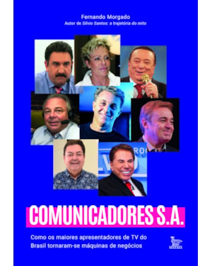 COMUNICADORES SA: COMO OS MAIORES APRESENTADORES DE TV DO BRASIL TORNARAM-SE MÁQUINAS DE NEGÓCIOS