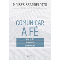 COMUNICAR A FÉ: POR QUÊ? PARA QUÊ? COM QUEM?