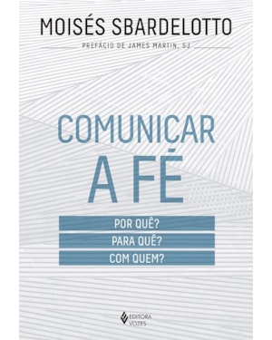 COMUNICAR A FÉ: POR QUÊ? PARA QUÊ? COM QUEM?