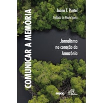 COMUNICAR A MEMÓRIA: JORNALISMO NO CORAÇÃO DA AMAZÔNIA