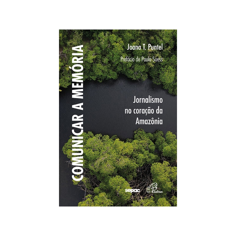 COMUNICAR A MEMÓRIA: JORNALISMO NO CORAÇÃO DA AMAZÔNIA