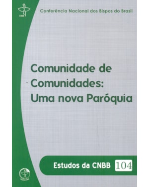COMUNIDADE DE COMUNIDADES - UMA NOVA PAROQUIA - COL. ESTUDOS DA CNBB 104