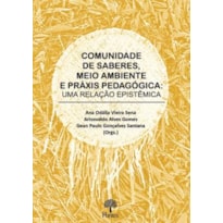 COMUNIDADE DE SABERES, MEIO AMBIENTE E PRÁXIS PEDAGÓGICA: UMA RELAÇÃO EPISTÊMICA