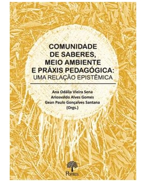 COMUNIDADE DE SABERES, MEIO AMBIENTE E PRÁXIS PEDAGÓGICA: UMA RELAÇÃO EPISTÊMICA