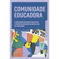 Comunidade educadora: a reinvenção do projeto educativo a partir do encontro da escola com seu território