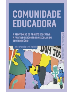 Comunidade educadora: a reinvenção do projeto educativo a partir do encontro da escola com seu território