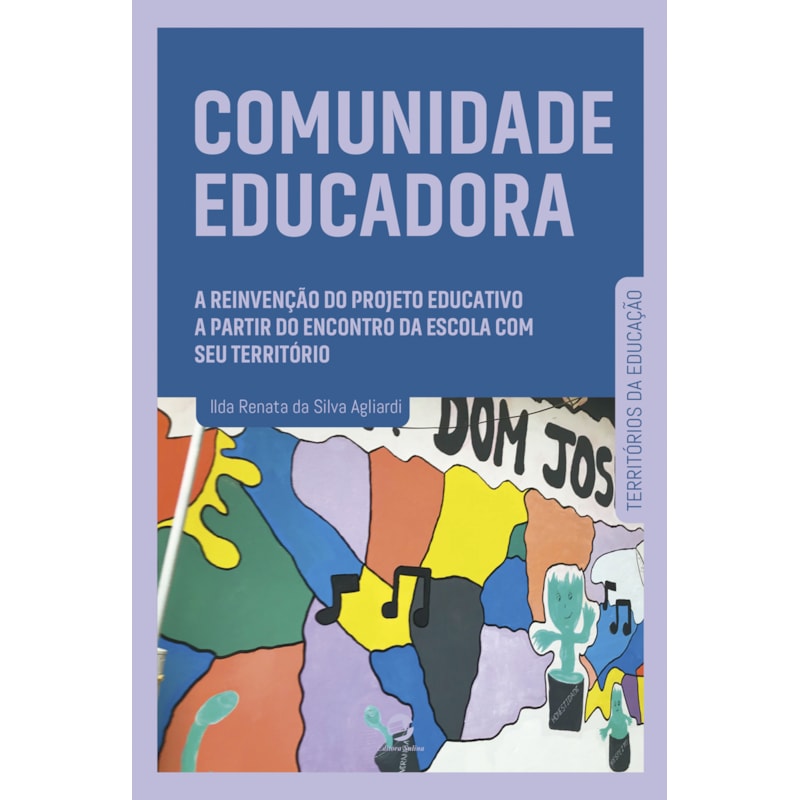Comunidade educadora: a reinvenção do projeto educativo a partir do encontro da escola com seu território