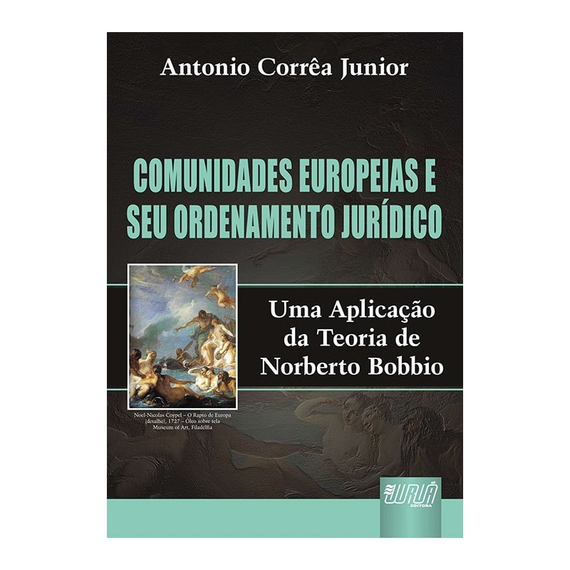 COMUNIDADES EUROPEIAS E SEU ORDENAMENTO JURÍDICO - UMA APLICAÇÃO DA TEORIA DE NORBERTO BOBBIO
