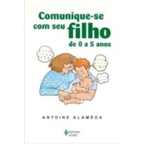 COMUNIQUE-SE COM SEU FILHO  - DE 0 A 5 ANOS