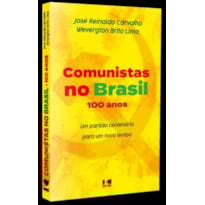 COMUNISTAS NO BRASIL - UM PARTIDO CENTENÁRIO PARA UM NOVO TEMPO