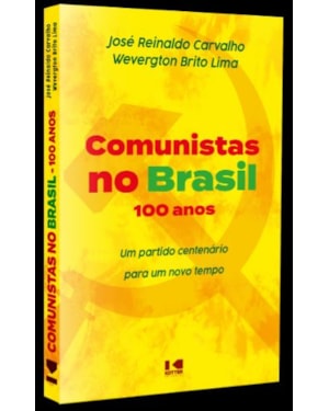 COMUNISTAS NO BRASIL - UM PARTIDO CENTENÁRIO PARA UM NOVO TEMPO