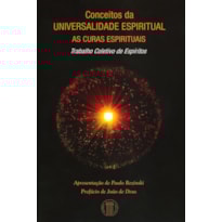 CONCEITOS DA UNIVERSALIDADE ESPIRITUAL - AS CURAS ESPIRITUAIS: TRABALHO COLETIVO DE ESPÍRITOS