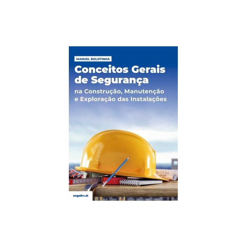 Conceitos gerais de segurança: na construção, manutenção e exploração das instalações