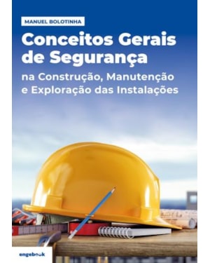 Conceitos gerais de segurança: na construção, manutenção e exploração das instalações