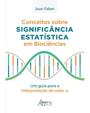 CONCEITOS SOBRE SIGNIFICÂNCIA ESTATÍSTICA EM BIOCIÊNCIAS: UM GUIA PARA A INTERPRETAÇÃO DO VALOR-P