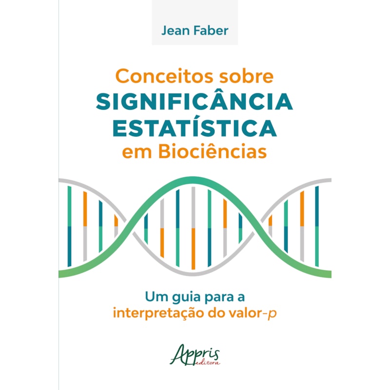 CONCEITOS SOBRE SIGNIFICÂNCIA ESTATÍSTICA EM BIOCIÊNCIAS: UM GUIA PARA A INTERPRETAÇÃO DO VALOR-P