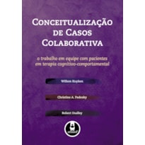 CONCEITUALIZAÇÃO DE CASOS COLABORATIVA: O TRABALHO EM EQUIPE COM PACIENTES EM TERAPIA COGNITIVO-COMPORTAMENTAL