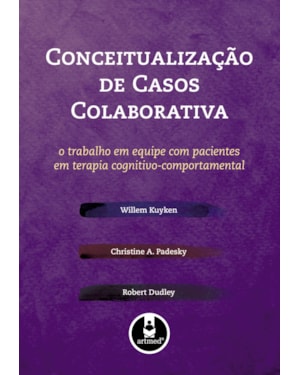 CONCEITUALIZAÇÃO DE CASOS COLABORATIVA: O TRABALHO EM EQUIPE COM PACIENTES EM TERAPIA COGNITIVO-COMPORTAMENTAL