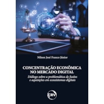 CONCENTRAÇÃO ECONÔMICA NO MERCADO DIGITAL: DIÁLOGO SOBRE A PROBLEMÁTICA DE FUSÕES E AQUISIÇÕES EM ECOSSISTEMAS DIGITAIS