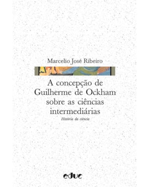 CONCEPÇÃO DE GUILHERME DE OCKHAM SOBRE AS CIÊNCIAS INTERMEDIÁRIAS, A