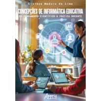CONCEPÇÕES DE INFORMÁTICA EDUCATIVA: DO PENSAMENTO CIENTÍFICO À PRÁTICA DOCENTE