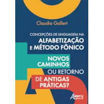 CONCEPÇÕES DE LINGUAGEM NA ALFABETIZAÇÃO E MÉTODO FÔNICO:: NOVOS CAMINHOS OU RETORNO DE ANTIGAS PRÁTICAS?