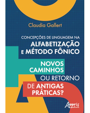 CONCEPÇÕES DE LINGUAGEM NA ALFABETIZAÇÃO E MÉTODO FÔNICO:: NOVOS CAMINHOS OU RETORNO DE ANTIGAS PRÁTICAS?