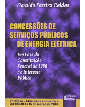 CONCESSÕES DE SERVIÇOS PÚBLICOS DE ENERGIA ELÉTRICA - EM FACE DA CONSTITUIÇÃO FEDERAL DE 1988 E O INTERESSE PÚBLICO