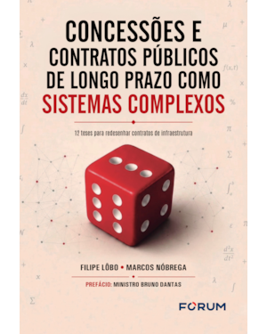 Concessões e contratos públicos de longo prazo como sistemas complexos: 12 teses para redesenhar contratos de infraestrutura