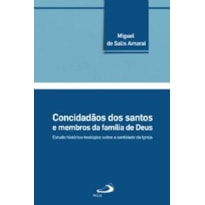CONCIDADAOS DOS SANTOS E MEMBROS DA FAMILIA DE DEUS - ESTUDO HISTORICO-TEOLOGICO SOBRE A SANTIDADE DA IGREJA