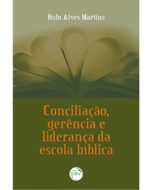 CONCILIAÇÃO, GERÊNCIA E LIDERANÇA DA ESCOLA BÍBLICA