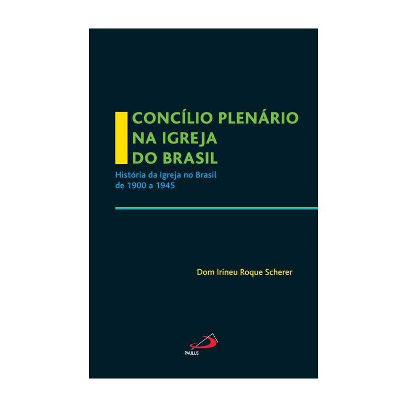 Concílio plenário na Igreja do Brasil: história da Igreja no Brasil de 1900 a 1945
