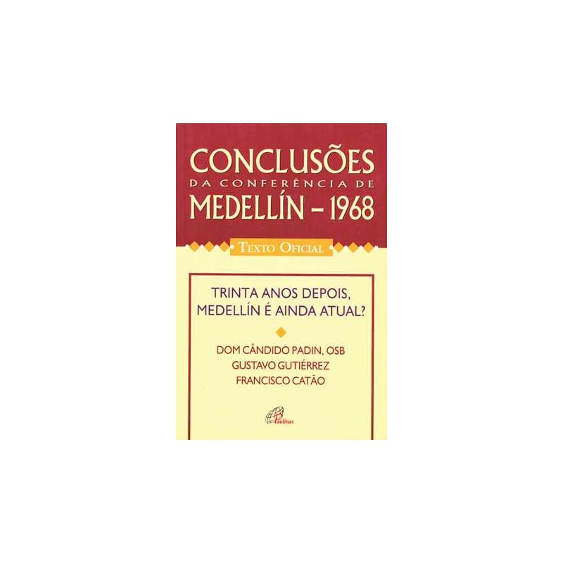 CONCLUSÕES DA CONFERÊNCIA DE MEDELLIN - 1968 - TEXTO OFICIAL: TRINTA ANOS DEPOIS, MEDELLÍN É AINDA ATUAL?