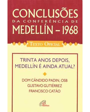 CONCLUSÕES DA CONFERÊNCIA DE MEDELLIN - 1968 - TEXTO OFICIAL: TRINTA ANOS DEPOIS, MEDELLÍN É AINDA ATUAL?