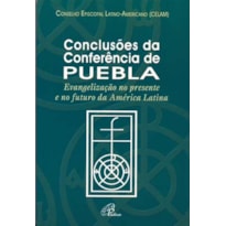CONCLUSÕES DA CONFERÊNCIA DE PUEBLA - TEXTO OFICIAL: EVANGELIZAÇÃO NO PRESENTE E NO FUTURO DA AMÉRICA LATINA