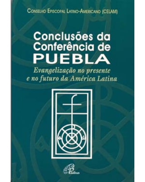 CONCLUSÕES DA CONFERÊNCIA DE PUEBLA - TEXTO OFICIAL: EVANGELIZAÇÃO NO PRESENTE E NO FUTURO DA AMÉRICA LATINA