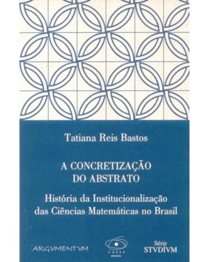 CONCRETIZACAO DO ABSTRATO, A - HISTORIA DA INSTITUCIONALIZACAO DAS CIENCIAS - 1