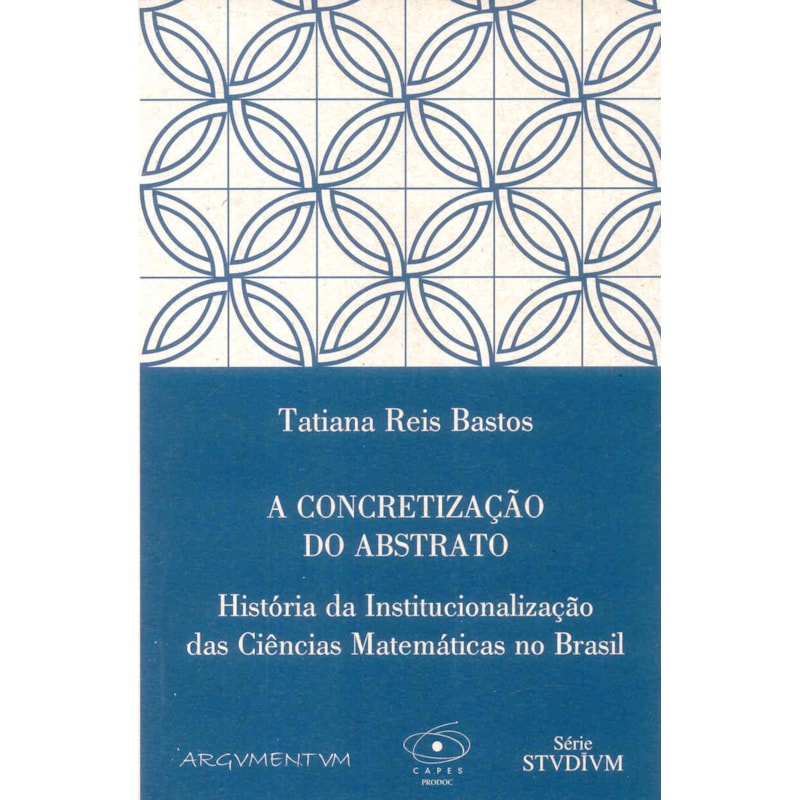 CONCRETIZACAO DO ABSTRATO, A - HISTORIA DA INSTITUCIONALIZACAO DAS CIENCIAS - 1
