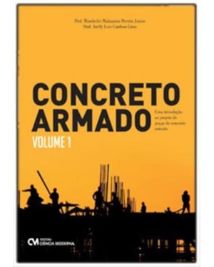 CONCRETO ARMADO - UMA INTRODUÇÃO AO PROJETO DE PEÇAS DE CONCRETO ARMADO - VOLUME 1