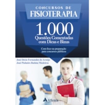 CONCURSOS DE FISIOTERAPIA - 1000 QUESTÕES COMENTADAS COM DICAS E BIZUS: COM FOCO NA PREPARAÇÃO PARA CONCURSOS PÚBLICOS